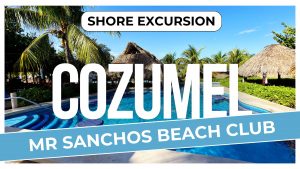 Mr. Sanchos Cozumel Beach Club Review - All-Inclusive Day Pass, Food, Drinks & Beach Experience